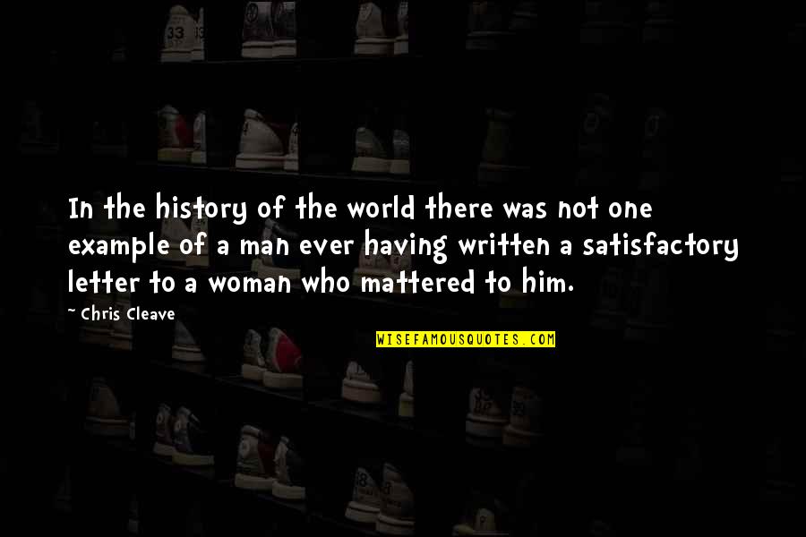 Satisfactory Quotes By Chris Cleave: In the history of the world there was