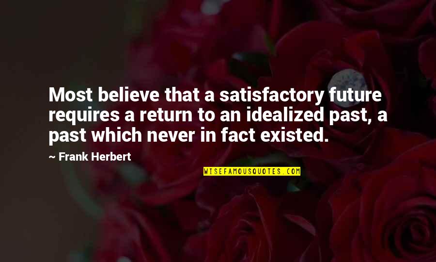 Satisfactory Quotes By Frank Herbert: Most believe that a satisfactory future requires a
