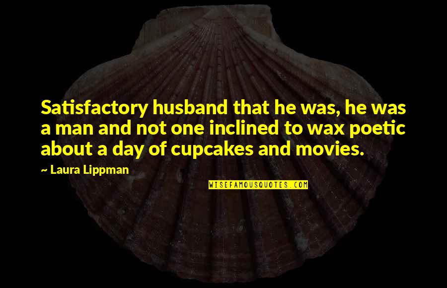 Satisfactory Quotes By Laura Lippman: Satisfactory husband that he was, he was a