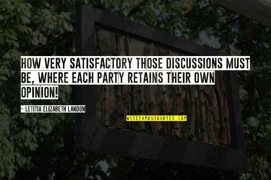 Satisfactory Quotes By Letitia Elizabeth Landon: How very satisfactory those discussions must be, where