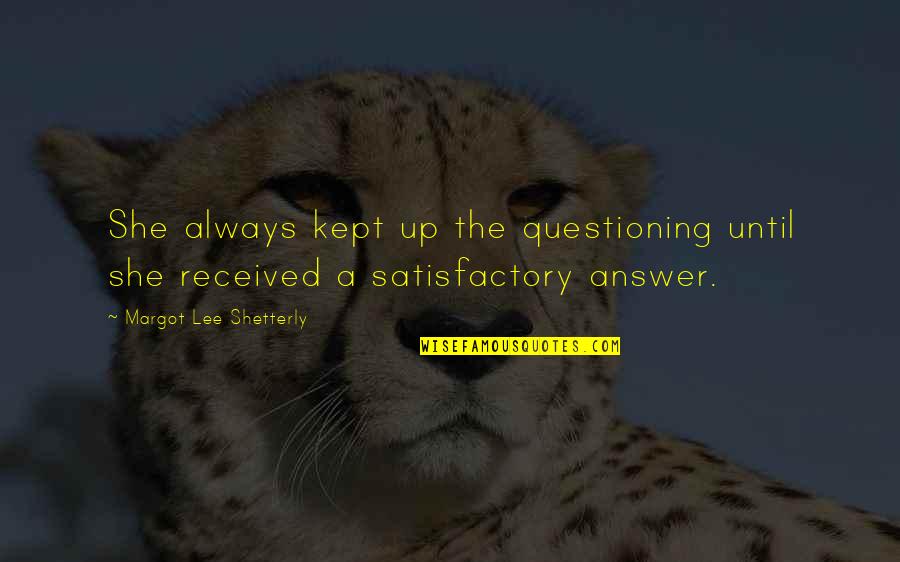 Satisfactory Quotes By Margot Lee Shetterly: She always kept up the questioning until she
