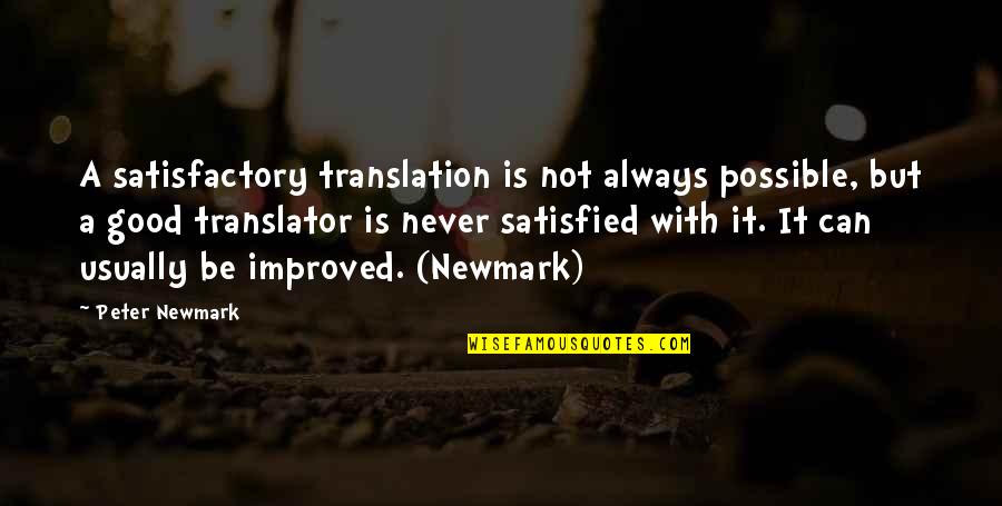 Satisfactory Quotes By Peter Newmark: A satisfactory translation is not always possible, but