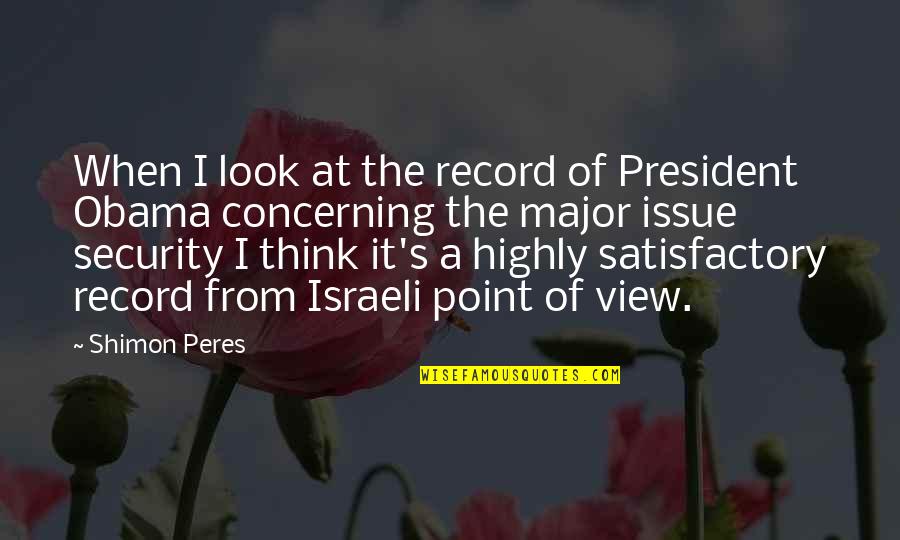 Satisfactory Quotes By Shimon Peres: When I look at the record of President
