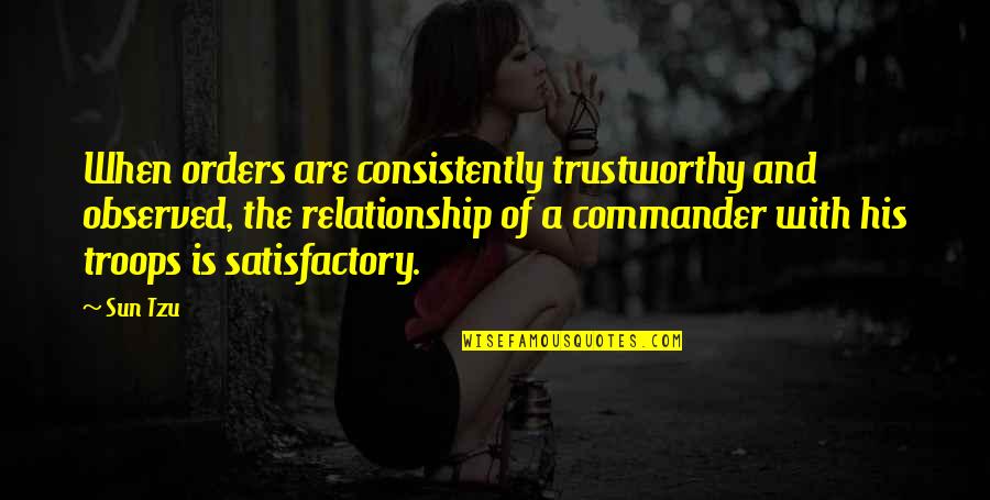 Satisfactory Quotes By Sun Tzu: When orders are consistently trustworthy and observed, the