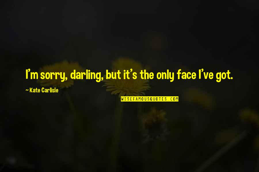 Satisfactoy Quotes By Kate Carlisle: I'm sorry, darling, but it's the only face