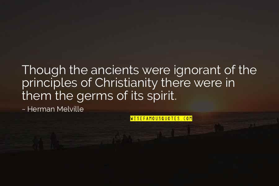 Satisfaras Quotes By Herman Melville: Though the ancients were ignorant of the principles