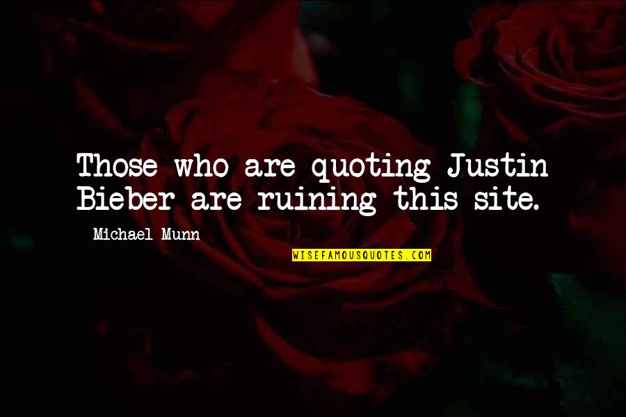 Satisfaras Quotes By Michael Munn: Those who are quoting Justin Bieber are ruining