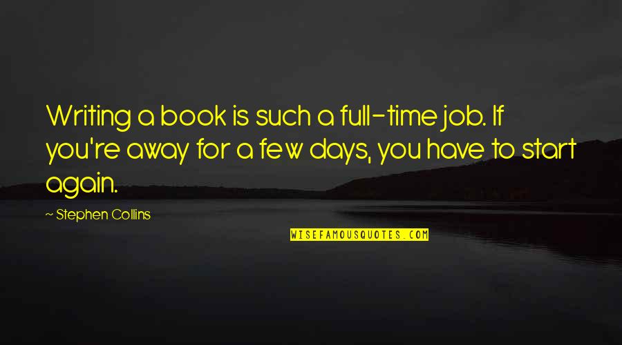 Satisfecho Translate Quotes By Stephen Collins: Writing a book is such a full-time job.