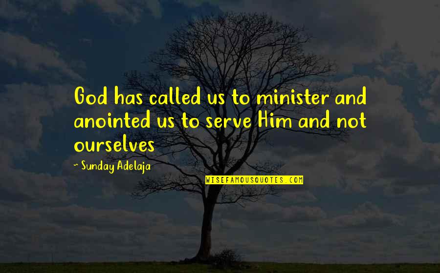 Satisficers And Maximizers Quotes By Sunday Adelaja: God has called us to minister and anointed