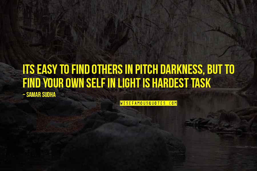 Satisfied Buyer Quotes By Samar Sudha: Its easy to find others in pitch darkness,
