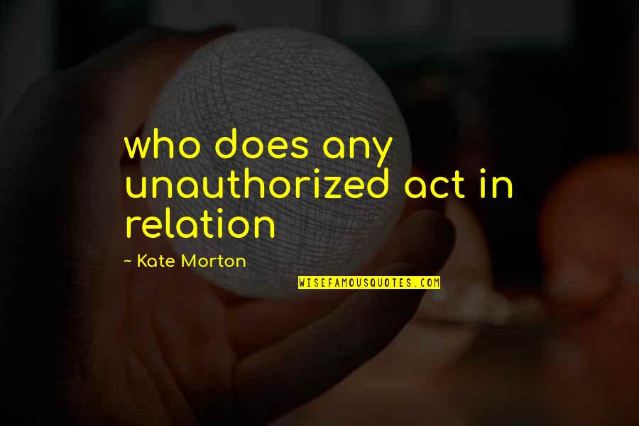 Satisfied Life Is Better Than Successful Life Quotes By Kate Morton: who does any unauthorized act in relation