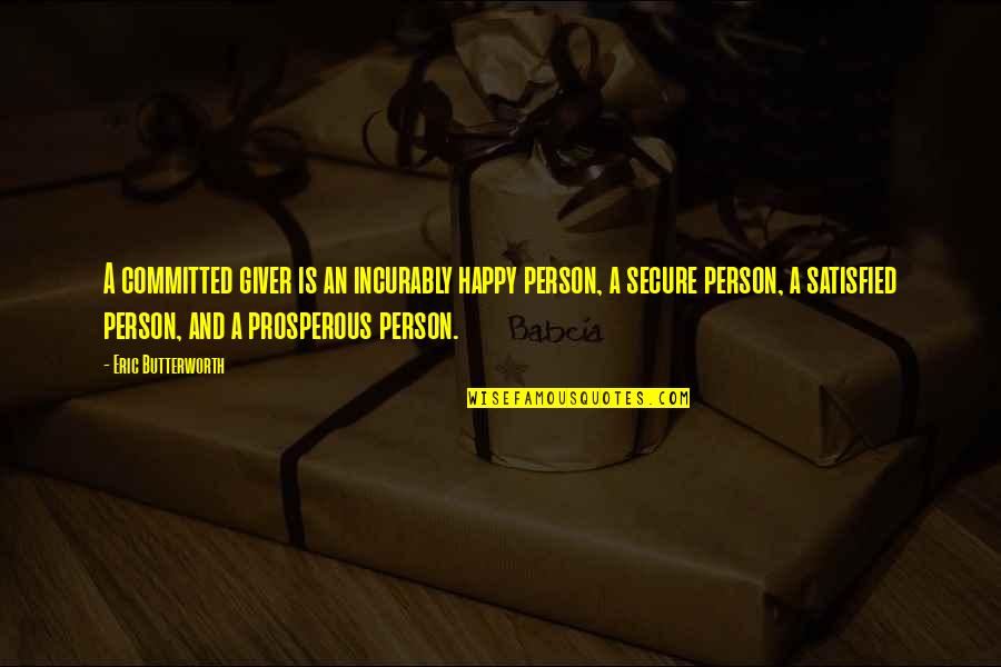 Satisfied Person Quotes By Eric Butterworth: A committed giver is an incurably happy person, Satisfied Person Quotes By Eric Butterworth: A committed giver is an incurably happy person,