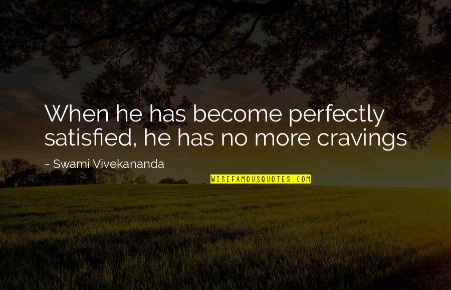 Satisfied Quotes By Swami Vivekananda: When he has become perfectly satisfied, he has Satisfied Quotes By Swami Vivekananda: When he has become perfectly satisfied, he has