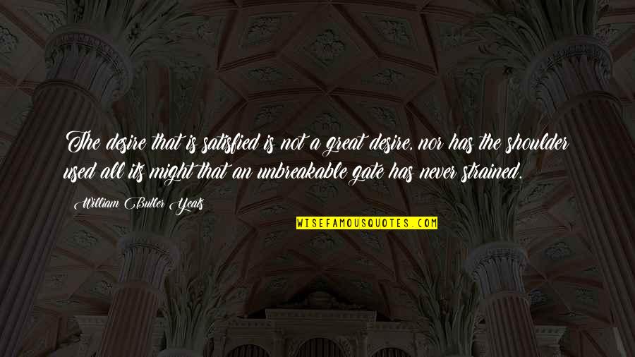 Satisfied Quotes By William Butler Yeats: The desire that is satisfied is not a Satisfied Quotes By William Butler Yeats: The desire that is satisfied is not a