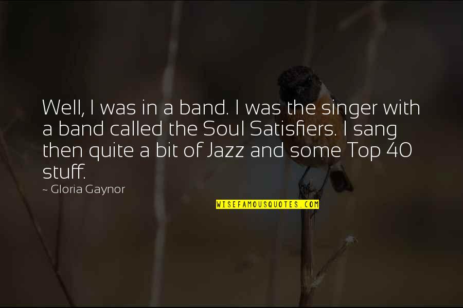 Satisfiers Quotes By Gloria Gaynor: Well, I was in a band. I was