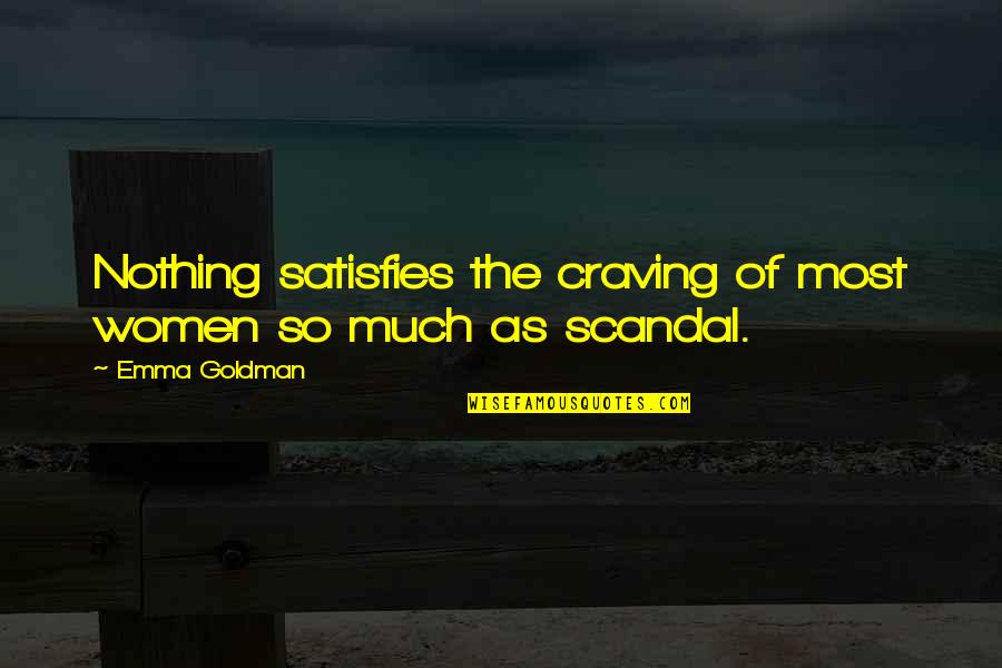 Satisfies Quotes By Emma Goldman: Nothing satisfies the craving of most women so