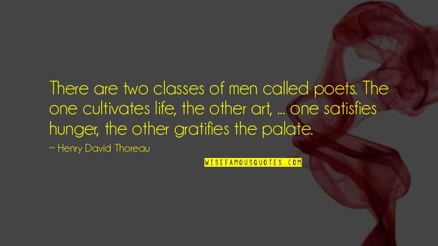 Satisfies Quotes By Henry David Thoreau: There are two classes of men called poets.