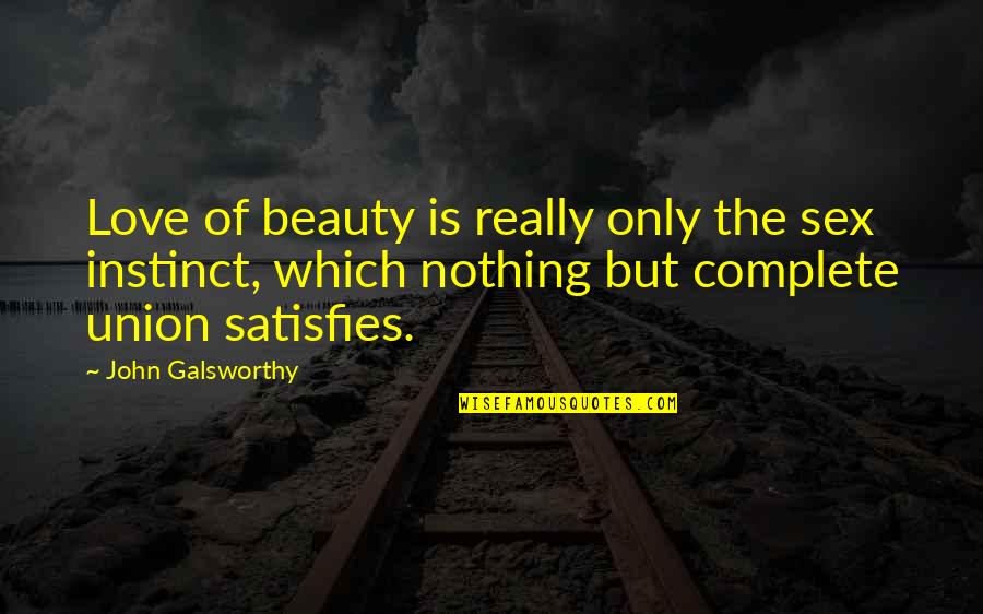 Satisfies Quotes By John Galsworthy: Love of beauty is really only the sex