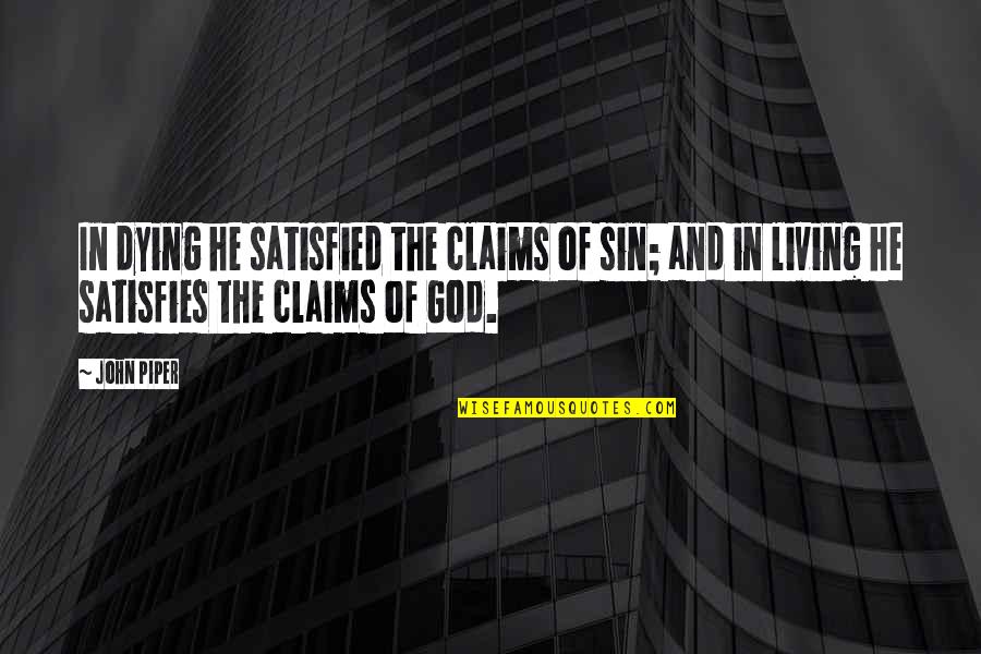 Satisfies Quotes By John Piper: In dying he satisfied the claims of sin;