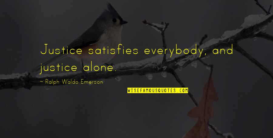 Satisfies Quotes By Ralph Waldo Emerson: Justice satisfies everybody, and justice alone.