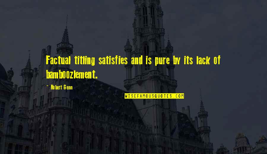 Satisfies Quotes By Robert Genn: Factual titling satisfies and is pure by its