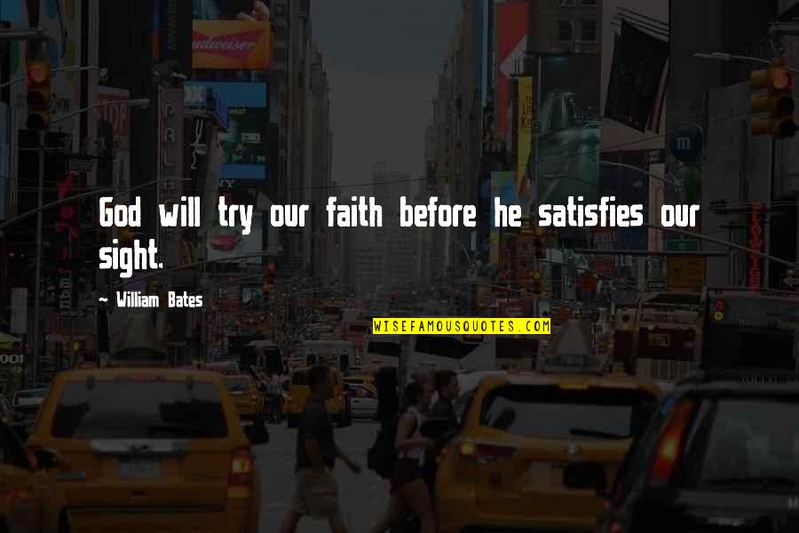 Satisfies Quotes By William Bates: God will try our faith before he satisfies