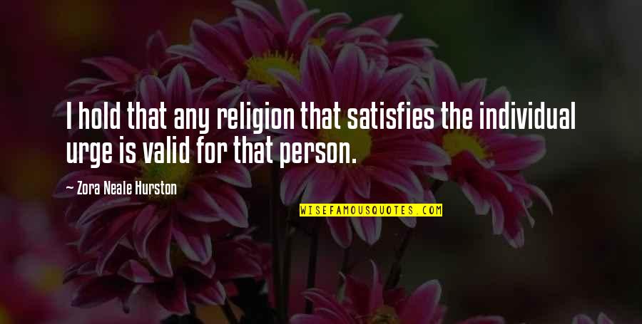 Satisfies Quotes By Zora Neale Hurston: I hold that any religion that satisfies the