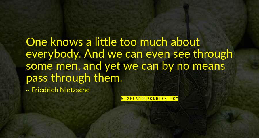 Satisfiesj Quotes By Friedrich Nietzsche: One knows a little too much about everybody. Satisfiesj Quotes By Friedrich Nietzsche: One knows a little too much about everybody.