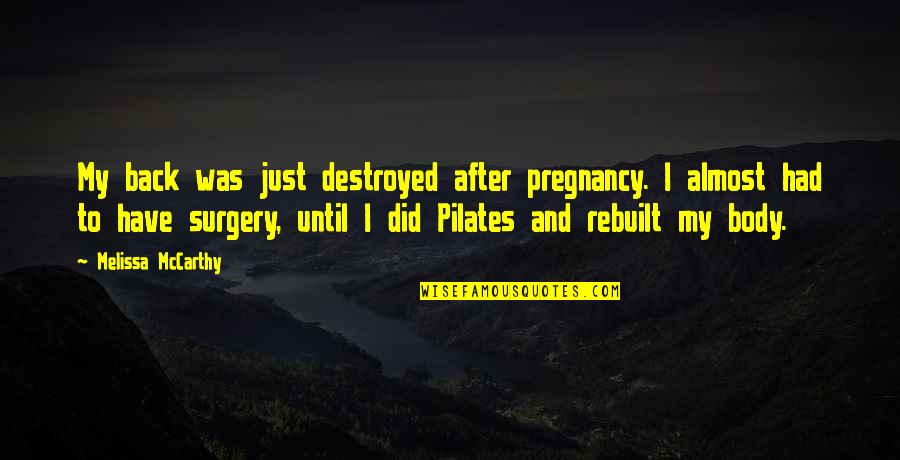 Satisfiesj Quotes By Melissa McCarthy: My back was just destroyed after pregnancy. I Satisfiesj Quotes By Melissa McCarthy: My back was just destroyed after pregnancy. I