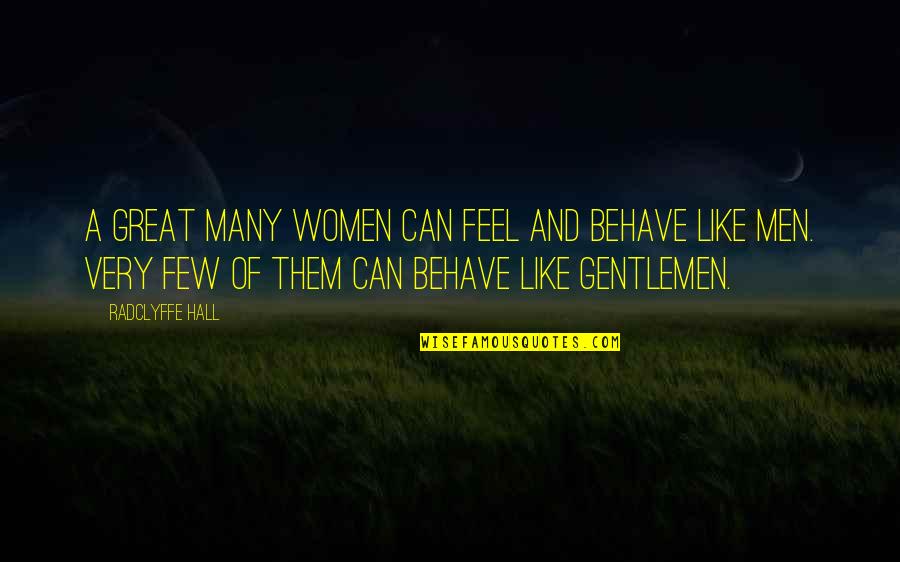 Satisfiesj Quotes By Radclyffe Hall: A great many women can feel and behave Satisfiesj Quotes By Radclyffe Hall: A great many women can feel and behave