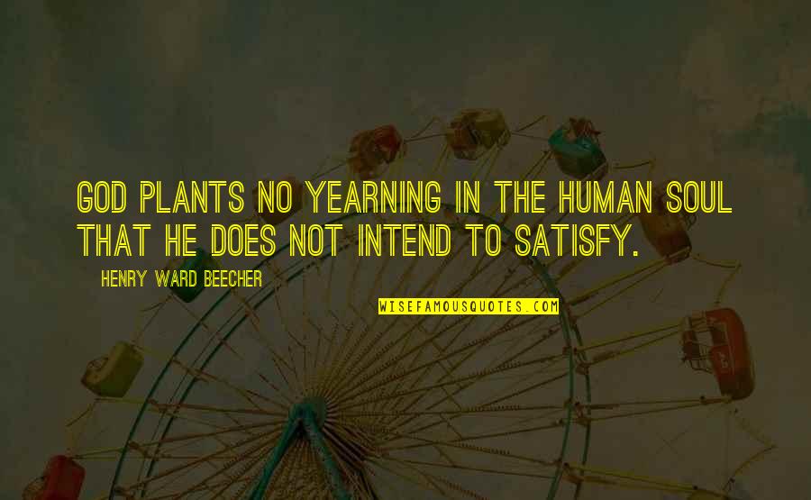 Satisfy My Soul Quotes By Henry Ward Beecher: God plants no yearning in the human soul