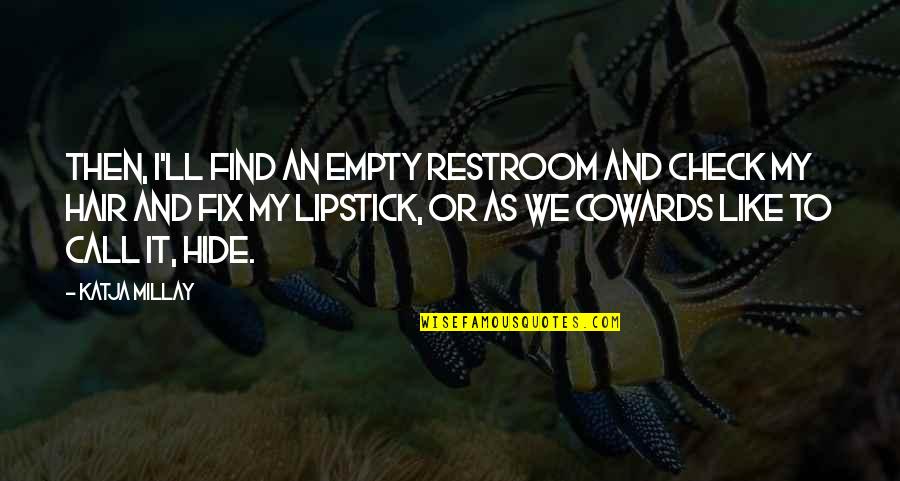 Satisfy Others Quotes By Katja Millay: Then, I'll find an empty restroom and check Satisfy Others Quotes By Katja Millay: Then, I'll find an empty restroom and check