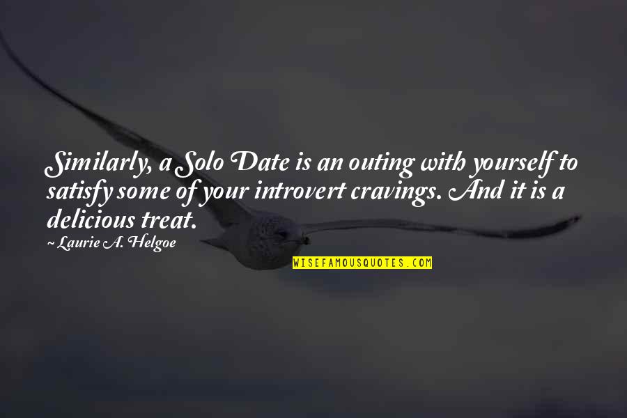 Satisfy Your Cravings Quotes By Laurie A. Helgoe: Similarly, a Solo Date is an outing with