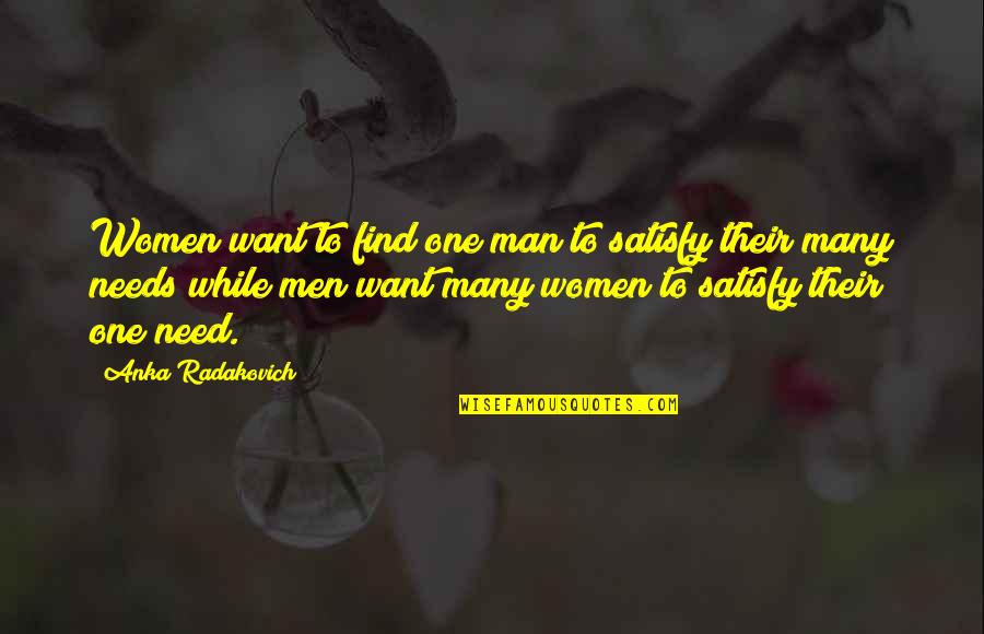Satisfy Your Man Quotes By Anka Radakovich: Women want to find one man to satisfy Satisfy Your Man Quotes By Anka Radakovich: Women want to find one man to satisfy