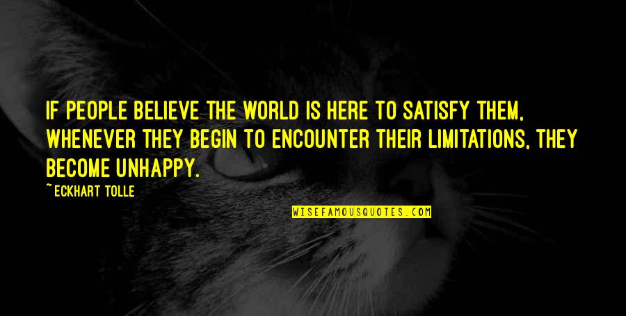 Satisfy'd Quotes By Eckhart Tolle: If people believe the world is here to