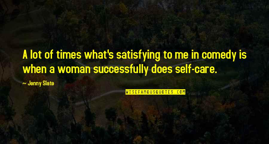 Satisfying A Woman Quotes By Jenny Slate: A lot of times what's satisfying to me