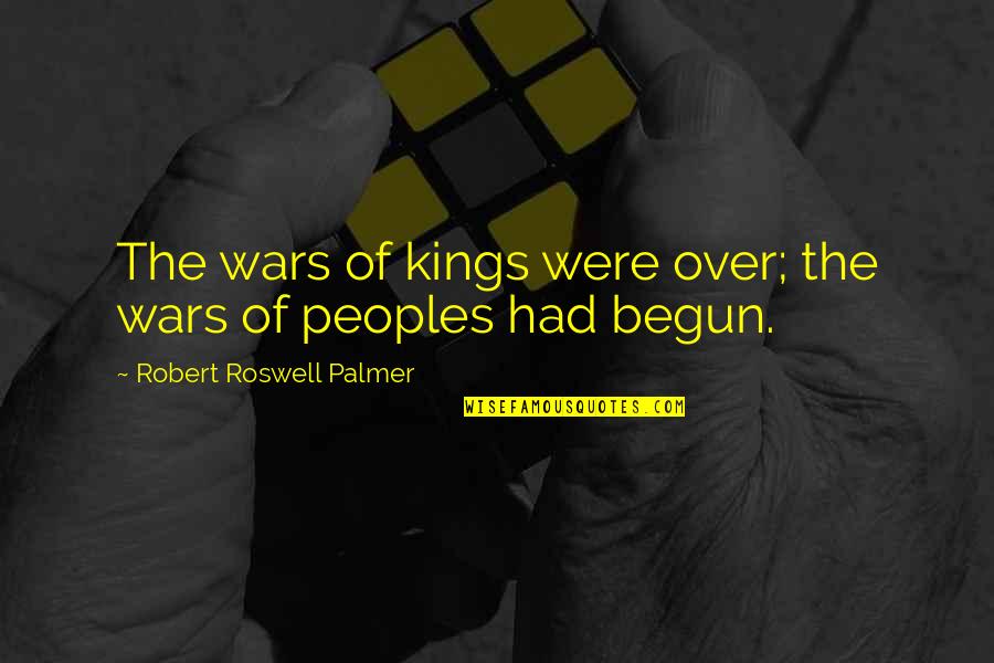 Satisfying Food Quotes By Robert Roswell Palmer: The wars of kings were over; the wars