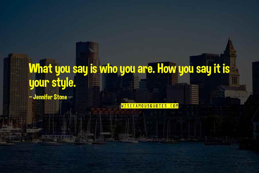 Satisfying Others Quotes By Jennifer Stone: What you say is who you are. How