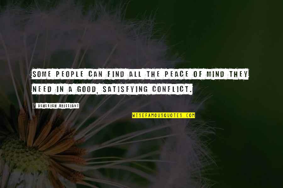 Satisfying Quotes By Ashleigh Brilliant: Some people can find all the peace of