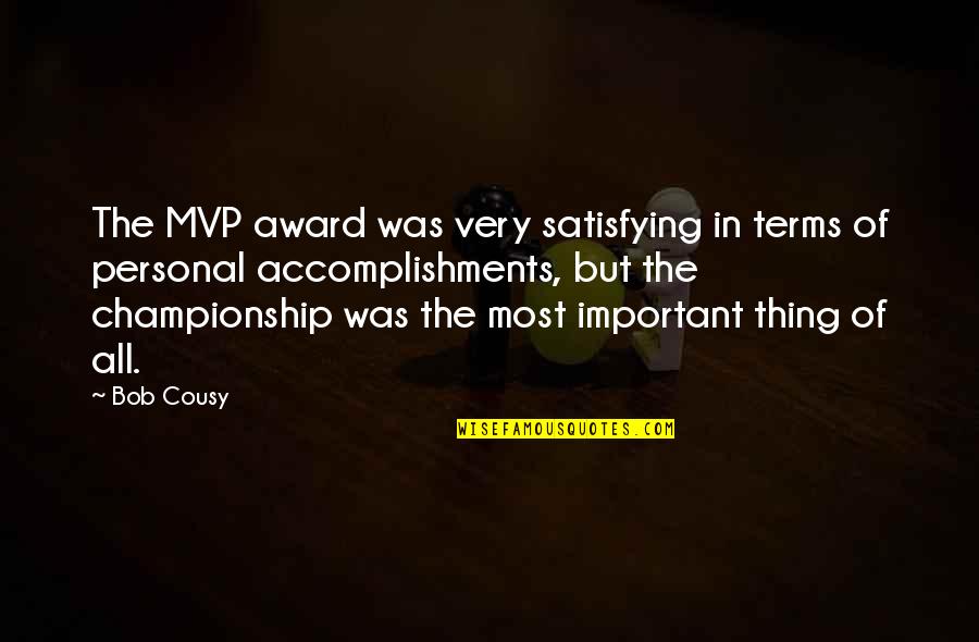 Satisfying Quotes By Bob Cousy: The MVP award was very satisfying in terms