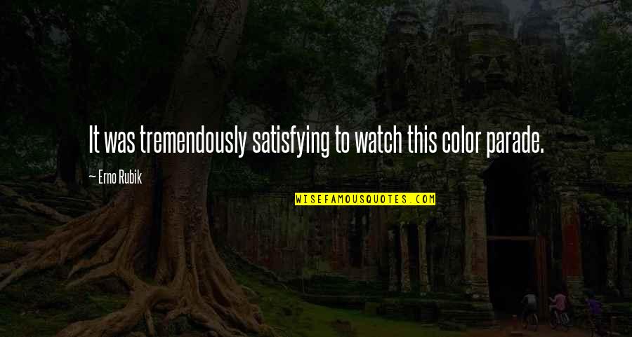 Satisfying Quotes By Erno Rubik: It was tremendously satisfying to watch this color