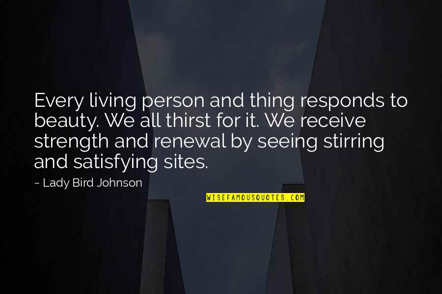 Satisfying Quotes By Lady Bird Johnson: Every living person and thing responds to beauty.