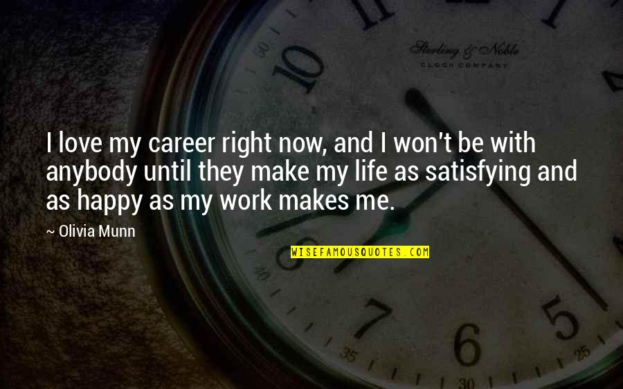 Satisfying Quotes By Olivia Munn: I love my career right now, and I Satisfying Quotes By Olivia Munn: I love my career right now, and I
