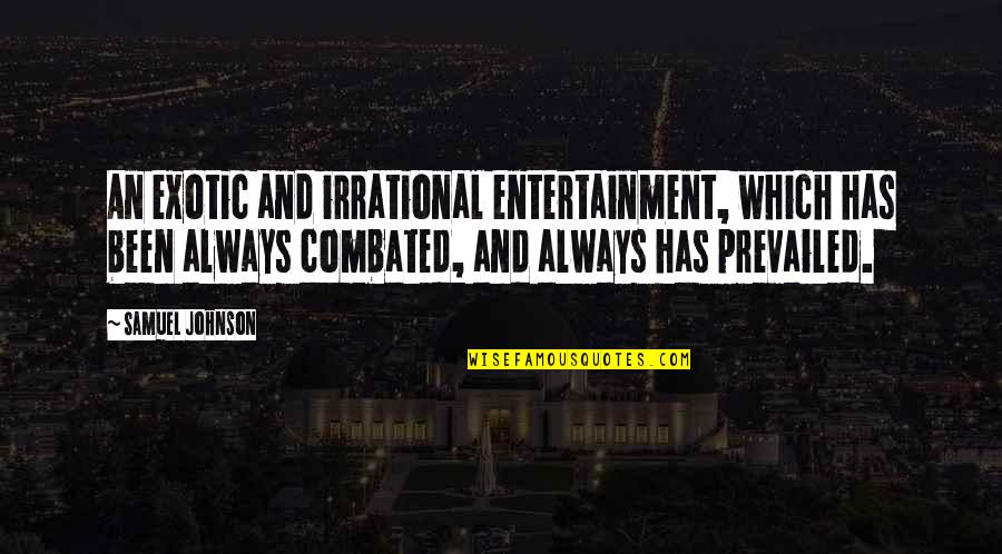 Satisfying Quotes Quotes By Samuel Johnson: An exotic and irrational entertainment, which has been