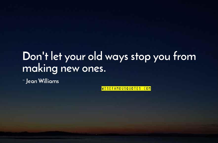 Satisfying Your Soul Quotes By Jean Williams: Don't let your old ways stop you from Satisfying Your Soul Quotes By Jean Williams: Don't let your old ways stop you from