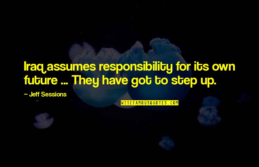 Satisfyingly Quotes By Jeff Sessions: Iraq assumes responsibility for its own future ...