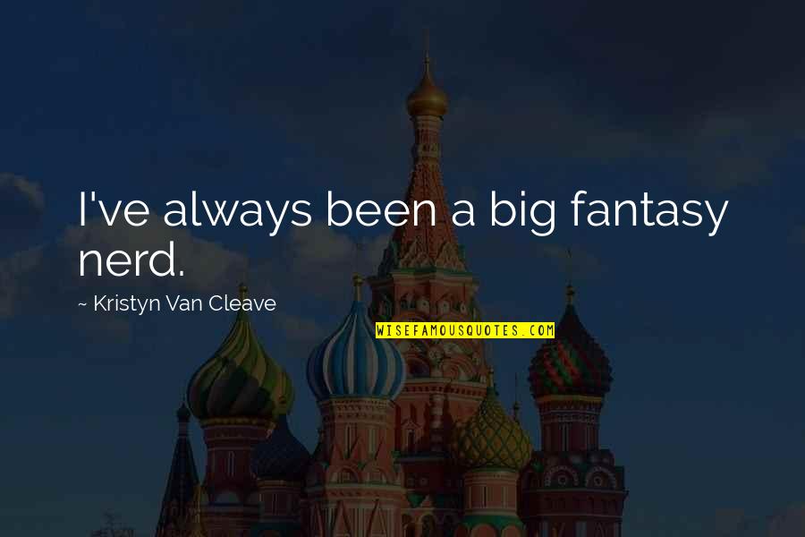 Satkowski 470 Quotes By Kristyn Van Cleave: I've always been a big fantasy nerd. Satkowski 470 Quotes By Kristyn Van Cleave: I've always been a big fantasy nerd.