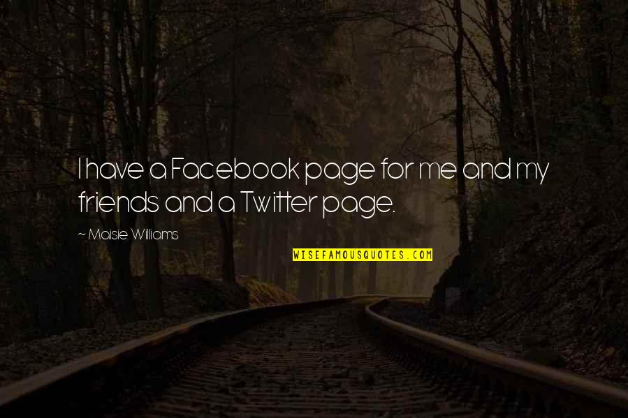 Satlan Bk Quotes By Maisie Williams: I have a Facebook page for me and