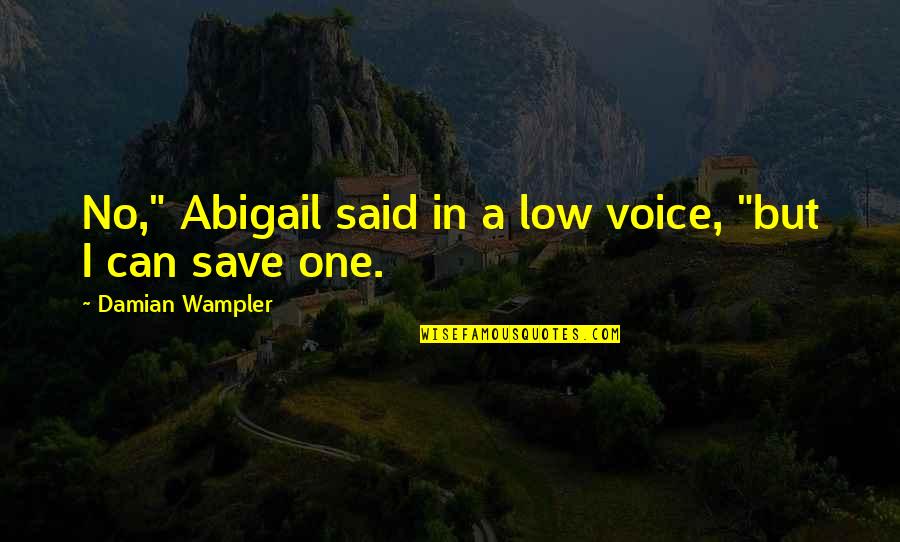 Satland Quotes By Damian Wampler: No," Abigail said in a low voice, "but