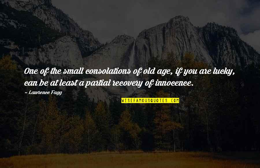 Satmak Icin Quotes By Lawrence Fagg: One of the small consolations of old age,